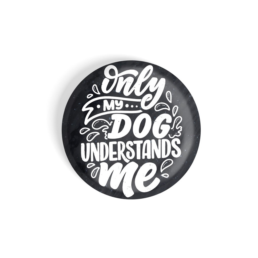 dhcrafts Round Fridge Magnet Quotes Black Only My Dog Understands Me Glossy Finish Design Pack of 1 (58 mm)